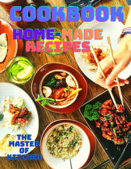 A Cookbook with Easy Home-made Recipes: A Must-Try Delicious and Quick-to-Make Recipes Magic Publisher Author