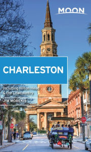 Moon Charleston: With Hilton Head & the Lowcountry Jim Morekis Author