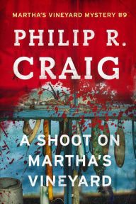 A Shoot on Martha's Vineyard: Martha's Vineyard Mystery #9 Philip R. Craig Author