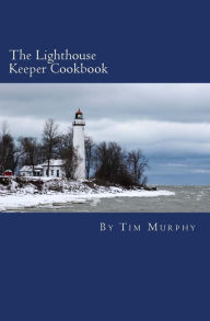 The Lighthouse Keeper Cookbook Tim Murphy Author