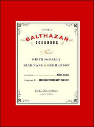 The Balthazar Cookbook Keith McNally Author