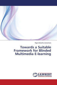 Towards a Suitable Framework for Blinded Multimedia E-Learning Zanamwe Ngonidzashe Author