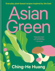 Asian Green: Everyday plant-based recipes inspired by the East - THE SUNDAY TIMES BESTSELLER Ching-He Huang Author