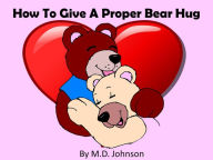 How To Give A Proper Bear Hug M.D. Johnson Author