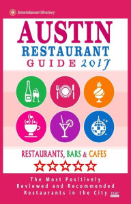 Austin Restaurant Guide 2017: Best Rated Restaurants in Austin, Texas - 500 Restaurants, Bars and Cafés recommended for Visitors, 2017 Harris C. Hadd