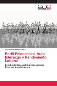 Perfil Psicosocial, Auto liderazgo y Rendimiento Laboral José Ramón MartÃnez Núñez Author