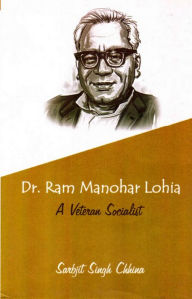 Dr. Ram Manohar Lohia: A Veteran Socialist Sarbjit Singh Chhina Author
