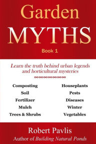 Garden Myths: Book 1 Robert Pavlis Author