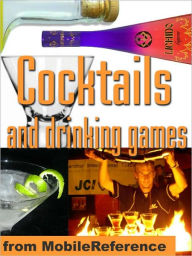 Cocktails and drinking games : Complete guide to bartending with over 500 cocktail recipes. Alcoholic beverages history, culture, and drinking styles.