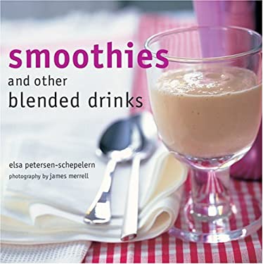 Smoothies : And Other Blended Drinks by Elsa Petersen-Schepelern