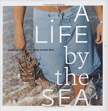 A Life by the Sea : Cooking with Chef Dean James Max by Fort, DJM Publishing Staff, Max, James Lauderdale