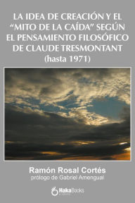 La idea de creación y el Mito de la caída según el pensamiento filosófico de Claude Tresmontant (hasta 1971) Ramón Rosal Cortés Author