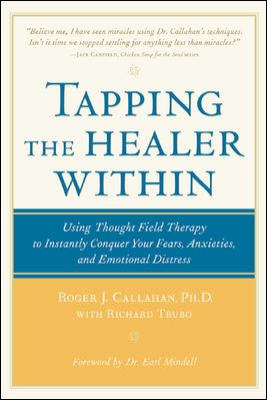 Tapping the Healer Within : Using Thought-Field Therapy to Instantly Conquer Your Fears, Anxieties, and Emotional Distress