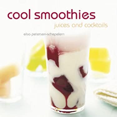 Cool Smoothies : Juices and Cocktails by Elsa Petersen-Schepelern