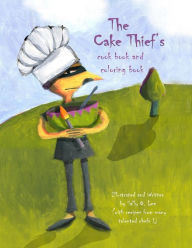 The Cake Thief's Cook Book and Coloring Book Sally O Lee Author