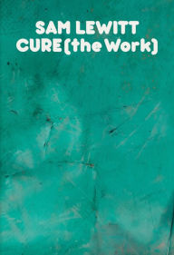 CURE (the Work) Sam Lewitt Author