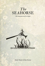The Seahorse: the restaurant and its recipes Mitch Tonks Author