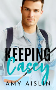 Keeping Casey (Keeping Him, #1) Amy Aislin Author