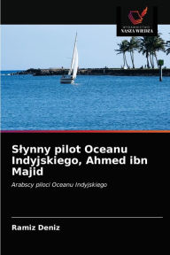 Slynny pilot Oceanu Indyjskiego, Ahmed ibn Majid RamÃz DenÃz Author