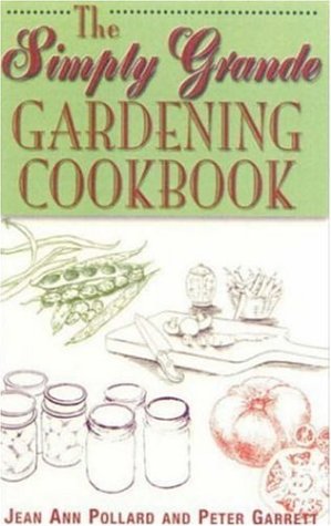 The Simply Grande Gardening Cookbook by Jean Ann, Garrett, Peter Pollard