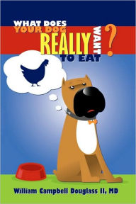 What Does Your Dog Really Want To Eat? William Campbell Douglass Author