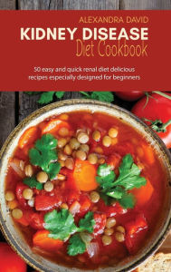 Kidney Disease Diet Cookbook: 50 easy and quick renal diet delicious recipes especially designed for beginners andrew murcey Author
