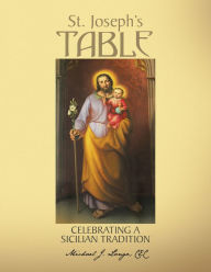 St. Joseph's Table: Celebrating a Sicilian Tradition Michael J. Longo LEL Author