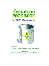 The Feel Good Cookbook: For Medical Maijuana Patients Robert M. Jr. Appleton Author