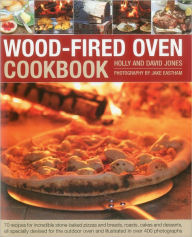 Wood-Fired Oven Cookbook: '70 recipes for incredible stone-baked pizzas and breads, roasts, cakes and desserts, all specially devised for the outdoor