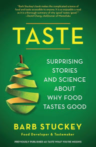Taste: Surprising Stories and Science about Why Food Tastes Good Barb Stuckey Author