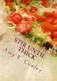 Stir Until Thick Amy E Conley Author
