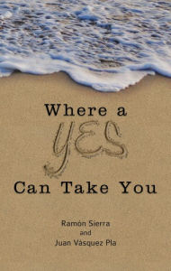 Where a Yes Can Take You Ramón Sierra Author