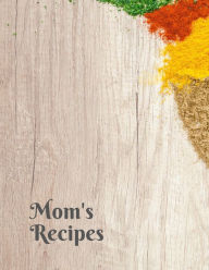 Mom's Recipes: Cook Book To Write In All your Mother Recipes Madzia ForHome Author