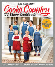 The Complete Cook's Country TV Show Cookbook, 11th Anniversary Edition: Every Recipe and Every Review from All Eleven Seasons America's Test Kitchen E
