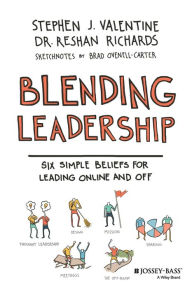 Blending Leadership: Six Simple Beliefs for Leading Online and Off Stephen J. Valentine Author