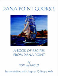 Dana Point Cooks!!!: A Book of Recipes from Dana Point Tom de Paolo Author