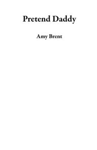 Pretend Daddy Amy Brent Author