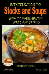 Introduction to Stocks and Soups How to make Healthy Soups and Stocks John Davidson Author
