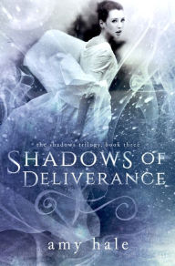 Shadows of Deliverance, The Shadows Trilogy, Book 3 Amy Hale Author