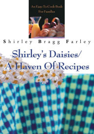 Shirley's Daisies/A Haven Of Recipes: An Easy-To-Cook Book For Families Shirley Farley Author