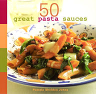 50 Great Pasta Sauces Pamela Sheldon Johns Author