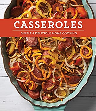 Casseroles: Simple & Delicious Home Cooking by Publications International Ltd. Staff