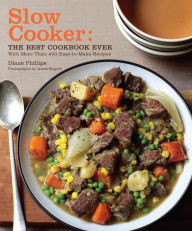 Slow Cooker: The Best Cookbook Ever with More Than 400 Easy-to-Make Recipes Diane Phillips Author