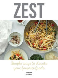 ZEST: Simple ways to elevate your favorite foods Alexis Taylor Author