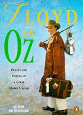 Floyd on Oz Feasts and Fables of a Cook down Under by Keith Floyd