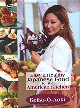 Easy and Healthy Japanese Food for the American Kitchen by Keiko O. Aoki