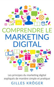Comprendre le marketing digital Gilles Kröger Author