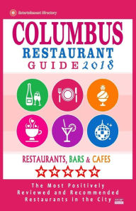 Columbus Restaurant Guide 2018: Best Rated Restaurants in Columbus, Ohio - 500 Restaurants, Bars and Cafés recommended for Visitors, 2018 Philipp W.