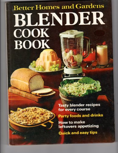 Better Homes and Gardens Blender Cook Book by Better Homes and Gardens Editors