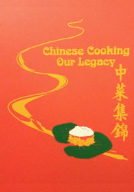 Chinese Cooking - Our Legacy: Chinese Comfort Food Recipes Cawc Cookbook Author